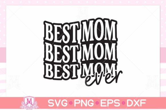 Best Mom Ever SVG, PNG, EPS, DXF Graphics and Crafts Review