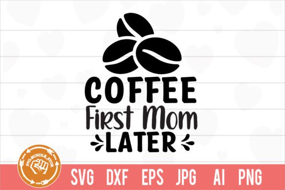 Coffee First Mom Later Svg Cut File