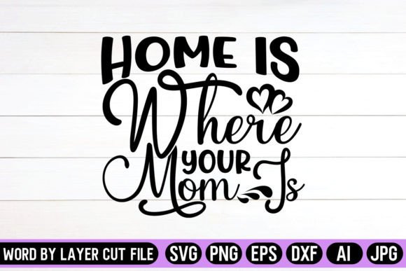Home is Where Your Mom is SVG Design Graphics and Crafts Review