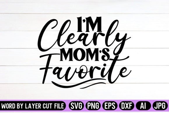 I m Clearly Mom’s Favorite SVG Design: A Graphics and Crafts Review