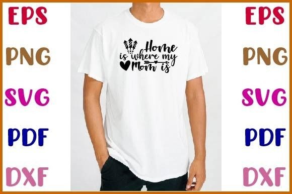 Mom, Home is Where My Mom is SVG Graphics for Crafts