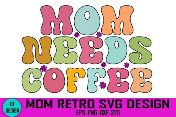 Mom Needs Coffee - Mom Retro Svg Design Graphics and Crafts