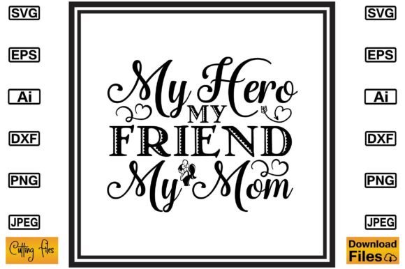 My Hero My Friend My Mom Free SVG File: Graphics and Crafts Review