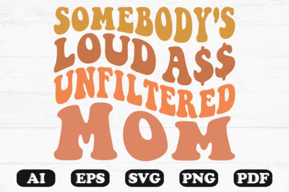 Somebody’s Loud Unfiltered Mom Wavy SVG Graphics and Crafts Review